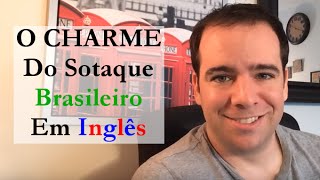 O Charme Do Sotaque Brasileiro Em Inglês [upl. by Larue]