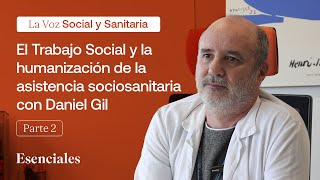 El Trabajo Social y la humanización de la asistencia sociosanitaria con Daniel Gil  Parte II [upl. by Odrawde]