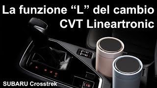 La funzione quotLquot Low del cambio automatico CVT Lineartronic di SUBARU [upl. by Nosyk]