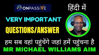 ONPASSIVE QUESTIONSANSWER ll हम सब वहां पहुंचेंगे जहां हमें पहुंचना है ll MR MICHAEL WILLIAMS AIM [upl. by Hadnama403]