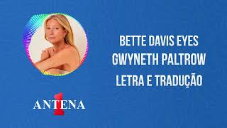 Antena 1  Gwyneth Paltrow  Bette Davis Eyes  Letra e Tradução [upl. by Nivaj]