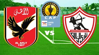 LIVE AL AHLY SC VS ZAMALEK SC  FAINALI YA CAF SUPER CUP [upl. by Cindie]