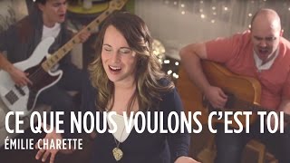 VIDEOCLIP  Ce que nous voulons cest Toi  Émilie Charette [upl. by Imoen136]