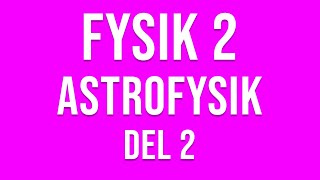 Fysik 2  Astrofysik del 2 av 6 [upl. by Susejedairam]