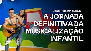 Live 03  A Jornada Definitiva da Musicalização Infantil  Viagem Musical [upl. by Mendive262]