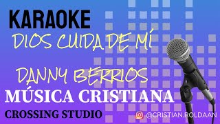 DIOS CUIDA DE MÍ  DANNY BERRIOS  KARAOKE  PISTA  CROSSING STUDIO [upl. by Euv]