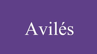 How To Pronounce Avilés Correctly in Spanish [upl. by Priscella711]