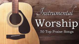 Instrumental Praise and Worship  50 Top Worship Songs [upl. by Kimberlyn515]