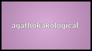 Agathokakological Meaning [upl. by Nyliahs211]