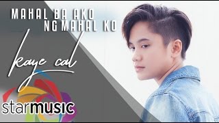 Mahal Ba Ako Ng Mahal Ko  Kaye Cal Lyrics [upl. by Nylesor808]