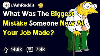 What Was The Biggest Mistake Someone New At Your Job Made  rAskReddit [upl. by Lahpos414]