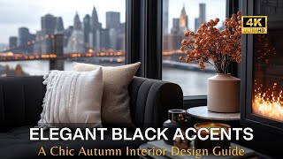 Elegant Black Accents for Modern Fall Decor A Chic Autumn Interior Design Guide [upl. by Ofori379]