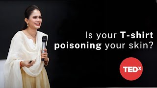 Is your Tshirt poisoning your skin  Priyanka Ladha  TEDxCSTU [upl. by Sherrard]