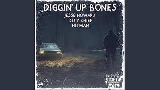 Diggin Up Bones feat Jesse Howard amp City Chief [upl. by Christianson]