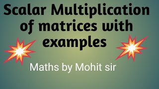 Scalar Multiplication of matrices with examples [upl. by Lynnette566]