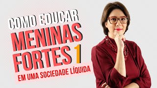 Como Educar Filhas Fortes parte 1 [upl. by Dao]