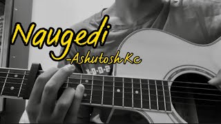 Naugedi  Ashutosh KC Cover [upl. by Jeminah]