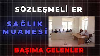 SÖZLEŞMELİ ER SAĞLIK MUANESİ BAŞIMA GELENLER [upl. by Amihsat]