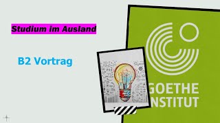 Studium im Ausland B2 Thema  Goethe Zertifikat B2 Sprechen Teil 1  Vortrag halten  Werkstatt B2 [upl. by Acirred570]