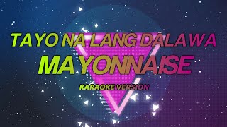 Tayo Nalang Dalawa  Mayonnaise KARAOKE VERSION l JKARAOKETV [upl. by Ariay9]