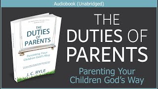 The Duties of Parents  J C Ryle  Free Christian Parenting Audiobook [upl. by Aiceled728]