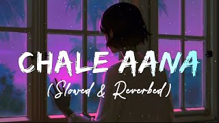 Chale Aana Slowed amp Reverb  Armaan Malik  Sad songs  CDARecordsMusic  JustRahulz Lofi [upl. by Aiclef]