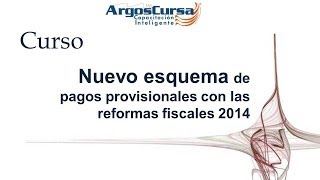 Curso Nuevo Esquema de Pagos Provisionales con las Reformas Fiscales 2014 [upl. by Nostrebor]