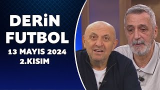 Derin Futbol 13 Mayıs 2024 2Kısım [upl. by Erodroeht]