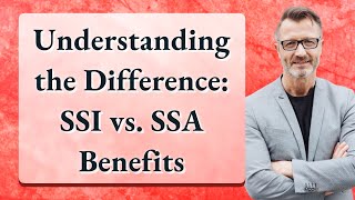 Understanding the Difference SSI vs SSA Benefits [upl. by Mazman]