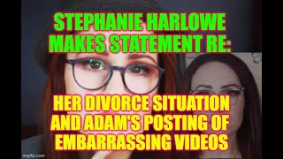 STEPHANIE HARLOWE MAKES STATEMENT re Divorce amp Adams posting of embarrassing videos [upl. by Alrrats]