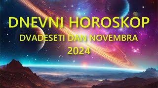 DNEVNI HOROSKOP DVADESETI DAN NOVEMBRA 2024 [upl. by Tenom640]