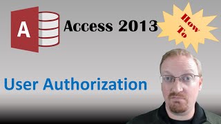 How To Manage User Authorization and User Access in Access 2013 🎓 [upl. by Ailegave287]