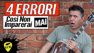 4 Errori Cosi Non Imparerai Mai A Suonare La Chitarra [upl. by Hervey]