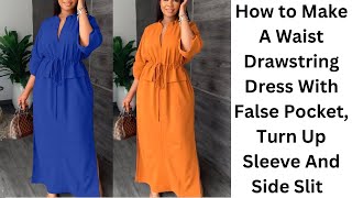 How To Make a VNeck Maxi Dress With Waist Drawstring False Pocket Turn up Sleeve And Side Slit [upl. by Dranoc]