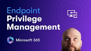 Implementing Endpoint Privilege Management in Microsoft 365 [upl. by Janel]