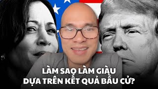 Làm sao làm giàu dựa trên kết quả bầu cử [upl. by Lehpar109]