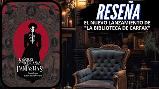 SEÑORAS VICTORIANAS FANTASMAS  Reseña del nuevo lanzamiento de LA BIBLIOTECA DE CARFAX [upl. by Esmerelda476]