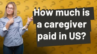 How much is a caregiver paid in US [upl. by Hubble]