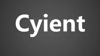 How To Pronounce Cyient [upl. by Mccurdy793]