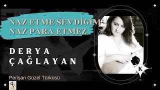 Derya Çağlayan  Naz Etme Sevdiğim  Perişan Güzel [upl. by Hanahsuar886]