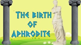 The Birth of Aphrodite  Greek Mythology Animated [upl. by Trinatte]