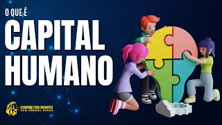 O que é CAPITAL HUMANO  Significado  Teoria e Exemplos [upl. by Myrtie]