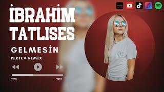 İbrahim Tatlıses  Gelmesin  Pertev Remix [upl. by Foote]