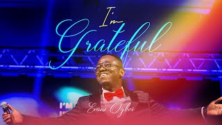 Evans Ogboi  Im Grateful Live [upl. by Orat]