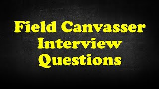 Field Canvasser Interview Questions [upl. by Janelle]