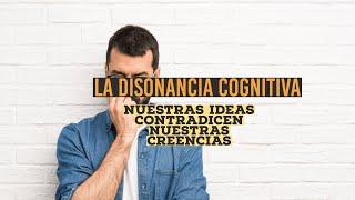 La disonancia cognitiva cuando nuestras ideas contradicen nuestras creencias [upl. by Baten]