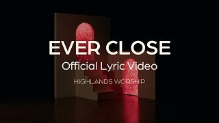 Ever Close  Official Lyric Video  Highlands Worship [upl. by Meng724]