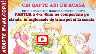 CEI 7 ANI DE ACASĂ👼Codul bunelor maniereComportament pe Strada Mijloace de transport si la Scoala [upl. by Jeanelle]