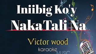 INIIBIG KOY NAKATALI NA  song by Victor Wood karaoke version  King karaoke [upl. by Weiler]