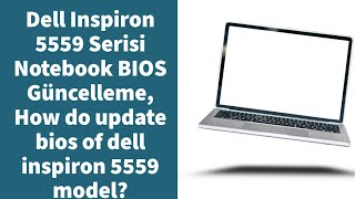 Dell Inspiron 5559 Serisi Notebook BIOS Güncelleme How do update bios of dell inspiron 5559 model [upl. by Haynor]